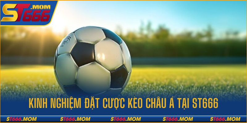 Kinh nghiệm soi kèo châu Á thắng lớn tại ST666